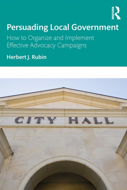Persuading Local Government : How to Organize and Implement Effective Advocacy Campaigns, EPUB eBook