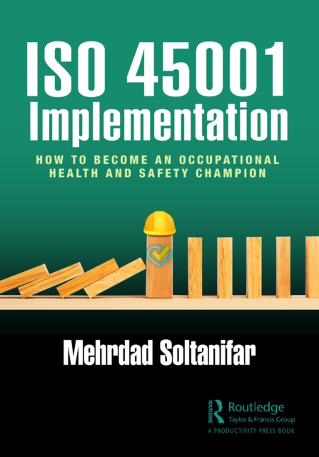 ISO 45001 Implementation : How to Become an Occupational Health and Safety Champion, PDF eBook