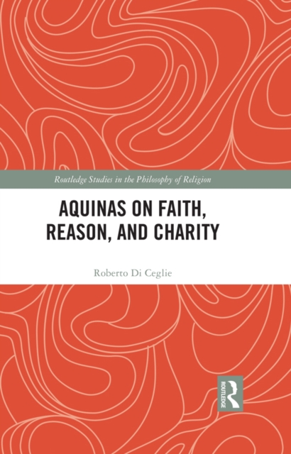 Aquinas on Faith, Reason, and Charity, EPUB eBook