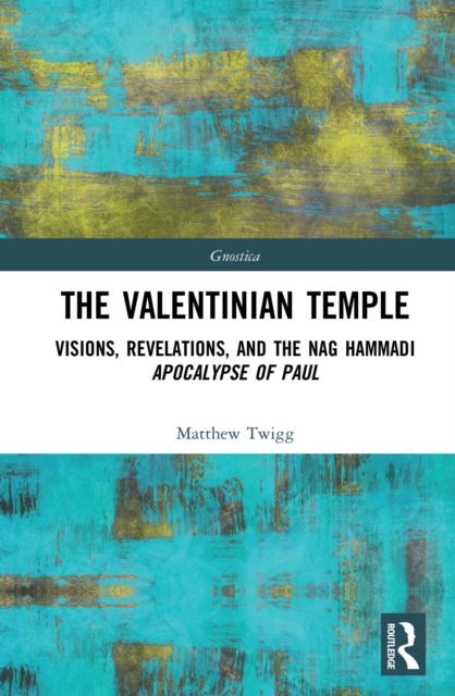 The Valentinian Temple : Visions, Revelations, and the Nag Hammadi Apocalypse of Paul, PDF eBook