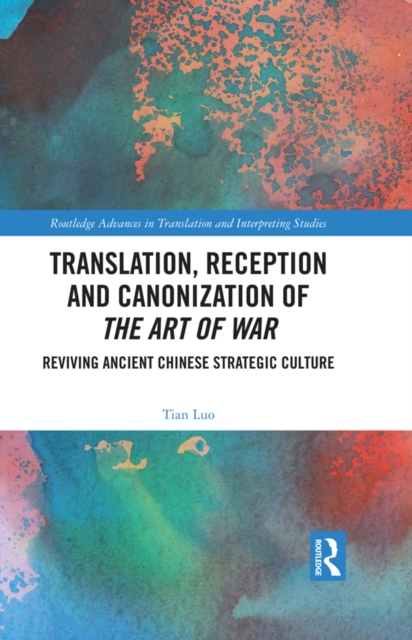 Translation, Reception and Canonization of The Art of War : Reviving Ancient Chinese Strategic Culture, PDF eBook