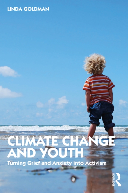 Climate Change and Youth : Turning Grief and Anxiety into Activism, PDF eBook