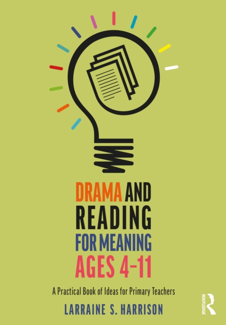 Drama and Reading for Meaning Ages 4-11 : A Practical Book of Ideas for Primary Teachers, PDF eBook