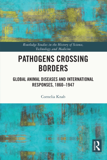 Pathogens Crossing Borders : Global Animal Diseases and International Responses, 1860-1947, EPUB eBook