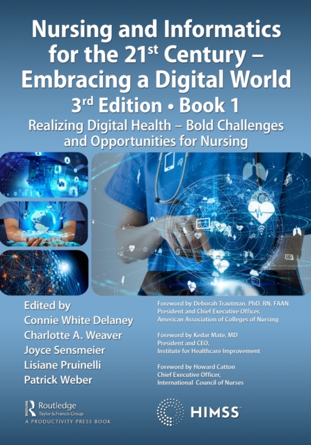 Nursing and Informatics for the 21st Century - Embracing a Digital World, Book 1 : Realizing Digital Health - Bold Challenges and Opportunities for Nursing, EPUB eBook