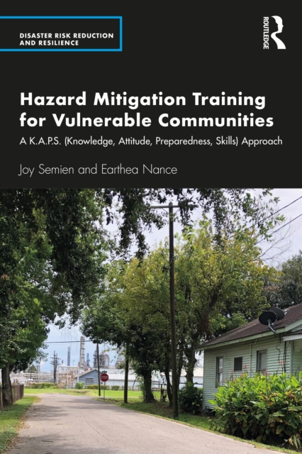 Hazard Mitigation Training for Vulnerable Communities : A K.A.P.S. (Knowledge, Attitude, Preparedness, Skills) Approach, EPUB eBook