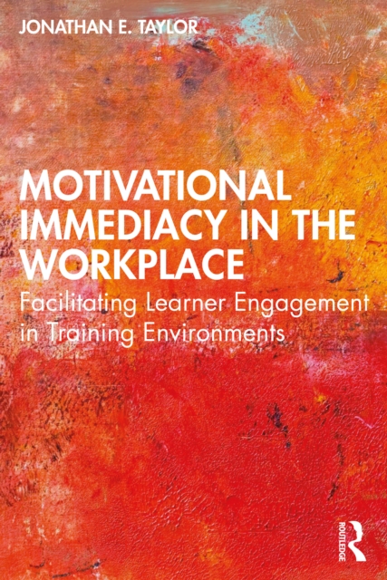 Motivational Immediacy in the Workplace : Facilitating Learner Engagement in Training Environments, PDF eBook