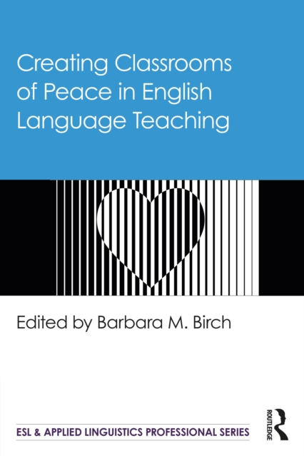 Creating Classrooms of Peace in English Language Teaching, PDF eBook