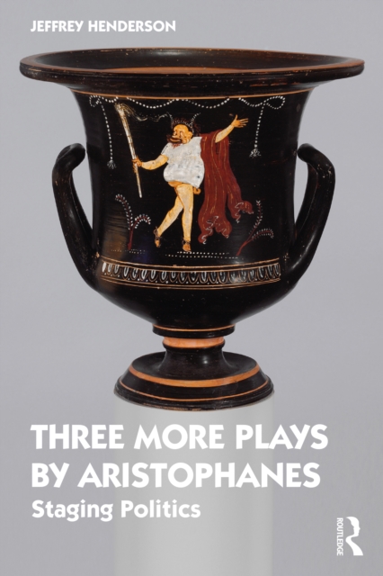 Three More Plays by Aristophanes : Staging Politics, PDF eBook