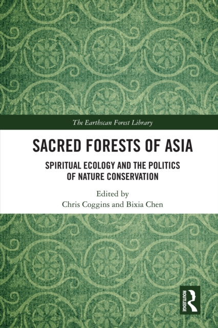 Sacred Forests of Asia : Spiritual Ecology and the Politics of Nature Conservation, PDF eBook