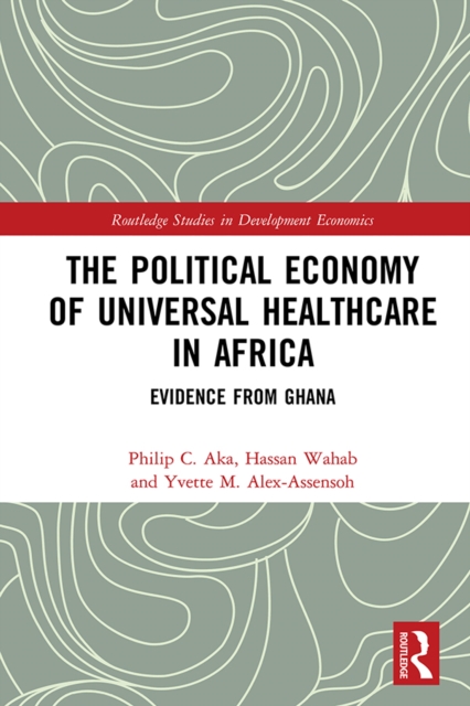 The Political Economy of Universal Healthcare in Africa : Evidence from Ghana, PDF eBook