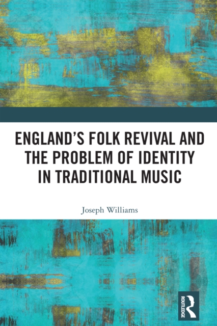 England's Folk Revival and the Problem of Identity in Traditional Music, EPUB eBook