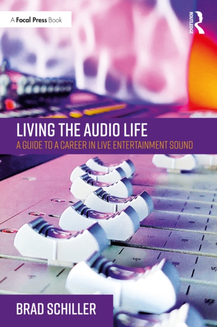 Living the Audio Life : A Guide to a Career in Live Entertainment Sound, EPUB eBook