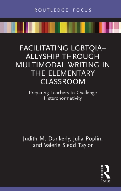 Facilitating LGBTQIA+ Allyship through Multimodal Writing in the Elementary Classroom : Preparing Teachers to Challenge Heteronormativity, PDF eBook