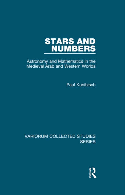Stars and Numbers : Astronomy and Mathematics in the Medieval Arab and Western Worlds, PDF eBook
