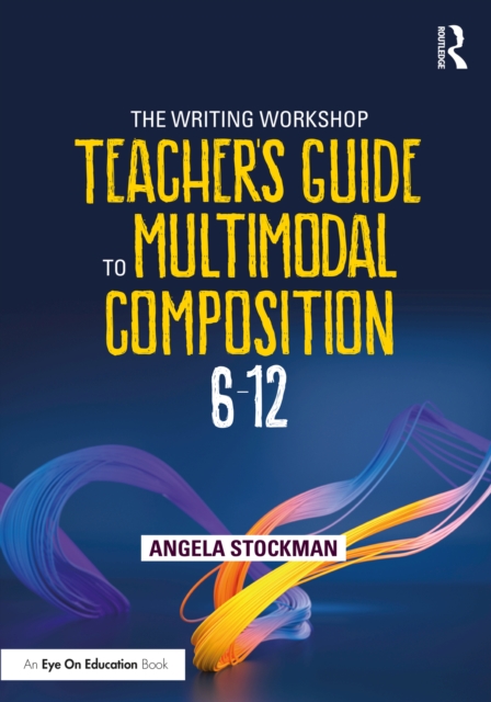 The Writing Workshop Teacher's Guide to Multimodal Composition (6-12), PDF eBook