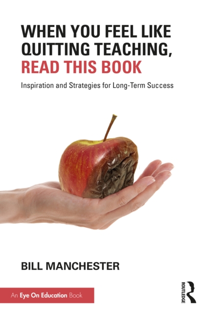 When You Feel Like Quitting Teaching, Read This Book : Inspiration and Strategies for Long-Term Success, EPUB eBook
