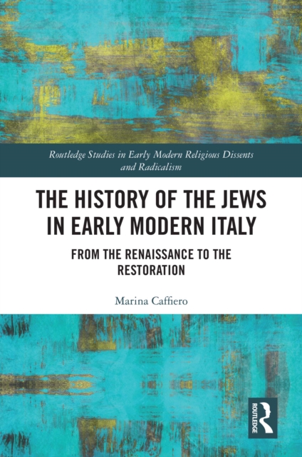 The History of the Jews in Early Modern Italy : From the Renaissance to the Restoration, PDF eBook