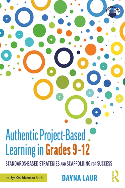 Authentic Project-Based Learning in Grades 9-12 : Standards-Based Strategies and Scaffolding for Success, EPUB eBook