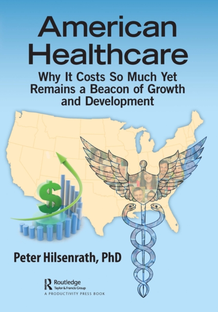 American Healthcare : Why It Costs So Much Yet Remains a Beacon of Growth and Development, EPUB eBook