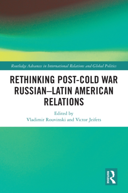 Rethinking Post-Cold War Russian-Latin American Relations, PDF eBook