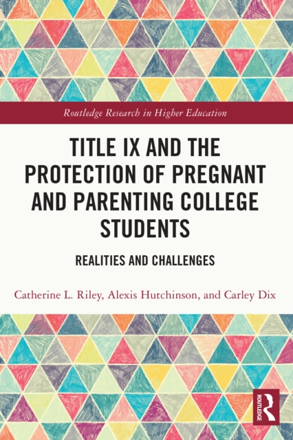 Title IX and the Protection of Pregnant and Parenting College Students : Realities and Challenges, PDF eBook
