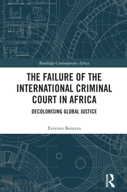 The Failure of the International Criminal Court in Africa : Decolonising Global Justice, PDF eBook