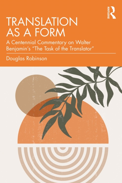 Translation as a Form : A Centennial Commentary on Walter Benjamin's "The Task of the Translator", EPUB eBook