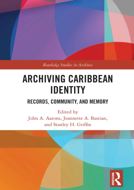 Archiving Caribbean Identity : Records, Community, and Memory, EPUB eBook