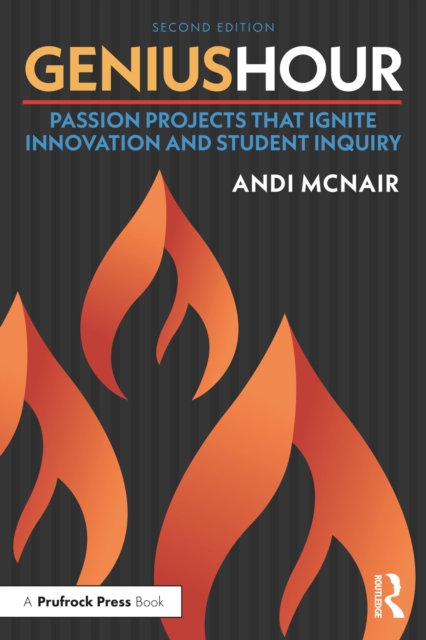 Genius Hour : Passion Projects That Ignite Innovation and Student Inquiry, PDF eBook