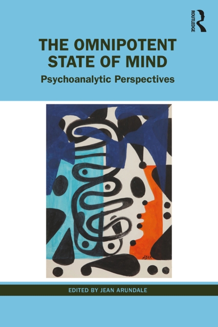 The Omnipotent State of Mind : Psychoanalytic Perspectives, PDF eBook