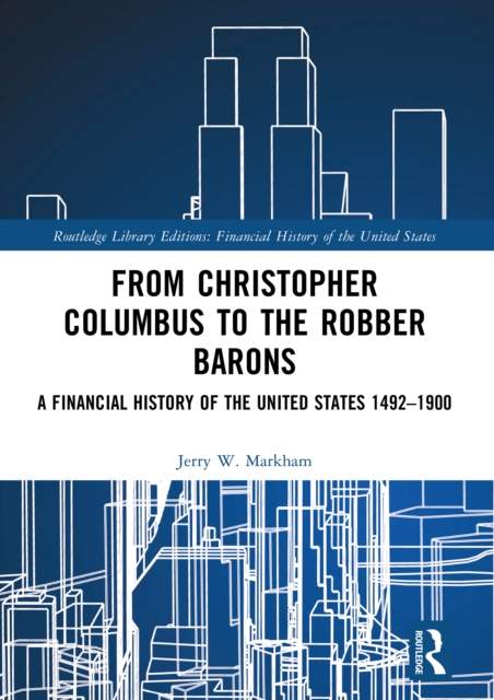 From Christopher Columbus to the Robber Barons : A Financial History of the United States 1492-1900, PDF eBook