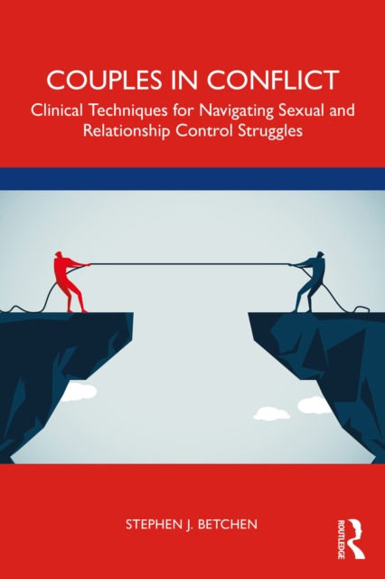 Couples in Conflict : Clinical Techniques for Navigating Sexual and Relationship Control Struggles, PDF eBook