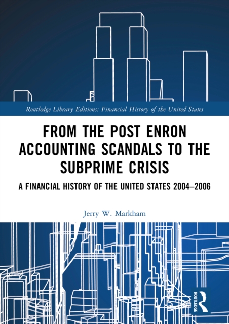From the Post Enron Accounting Scandals to the Subprime Crisis : A Financial History of the United States 2004-2006, EPUB eBook