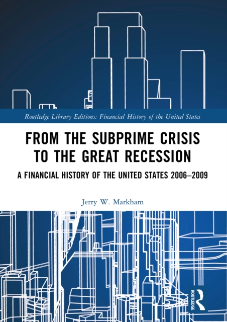 From the Subprime Crisis to the Great Recession : A Financial History of the United States 2006-2009, EPUB eBook