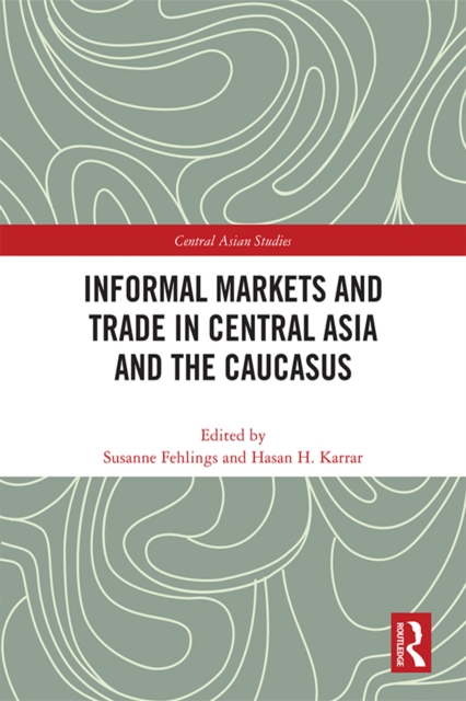 Informal Markets and Trade in Central Asia and the Caucasus, EPUB eBook