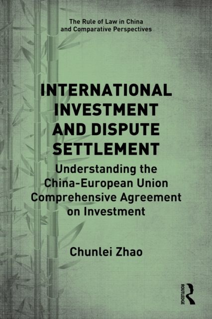 International Investment and Dispute Settlement : Understanding the China-European Union Comprehensive Agreement on Investment, PDF eBook