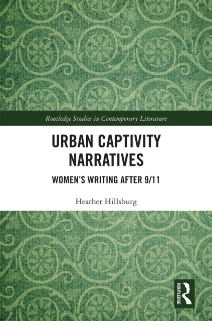 Urban Captivity Narratives : Women’s Writing After 9/11, PDF eBook