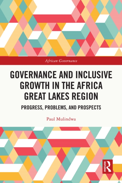 Governance and Inclusive Growth in the Africa Great Lakes Region : Progress, Problems, and Prospects, EPUB eBook
