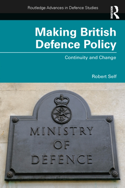 Making British Defence Policy : Continuity and Change, EPUB eBook
