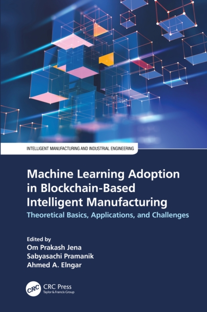 Machine Learning Adoption in Blockchain-Based Intelligent Manufacturing : Theoretical Basics, Applications, and Challenges, EPUB eBook
