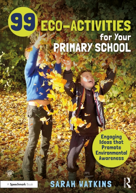 99 Eco-Activities for Your Primary School : Engaging Ideas that Promote Environmental Awareness, EPUB eBook