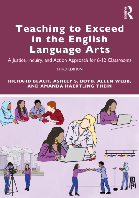 Teaching to Exceed in the English Language Arts : A Justice, Inquiry, and Action Approach for 6-12 Classrooms, PDF eBook