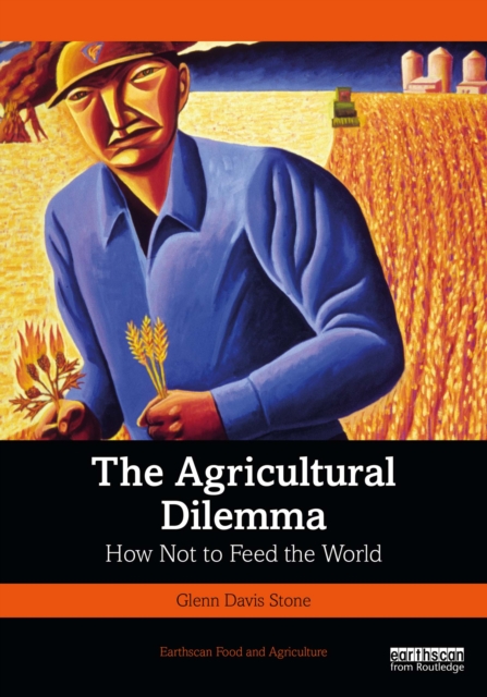 The Agricultural Dilemma : How Not to Feed the World, PDF eBook