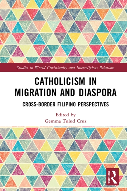 Catholicism in Migration and Diaspora : Cross-Border Filipino Perspectives, EPUB eBook
