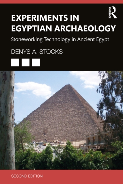 Experiments in Egyptian Archaeology : Stoneworking Technology in Ancient Egypt, PDF eBook