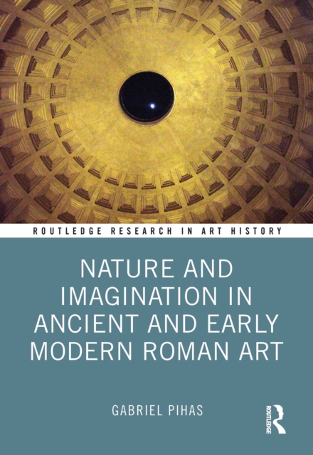 Nature and Imagination in Ancient and Early Modern Roman Art, PDF eBook