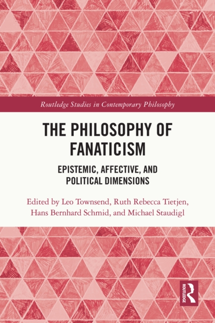 The Philosophy of Fanaticism : Epistemic, Affective, and Political Dimensions, PDF eBook