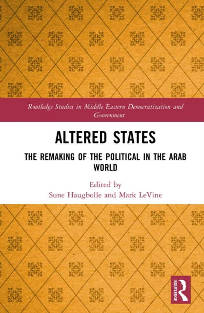 Altered States : The Remaking of the Political in the Arab World, EPUB eBook