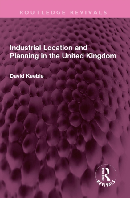 Industrial Location and Planning in the United Kingdom, EPUB eBook